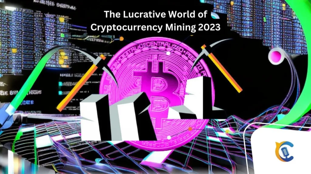 The Lucrative World of Cryptocurrency Mining 2023